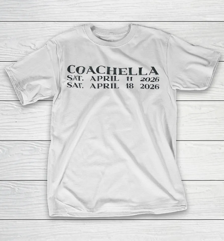 Coachella 2026 Music Festival Dates Shirt Coachella 2026 Music Festival Dates Shirt
