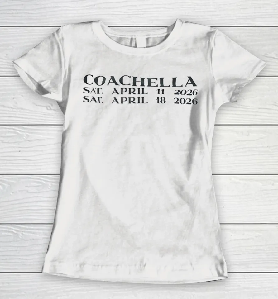 Coachella 2026 Music Festival Dates Women T Shirt