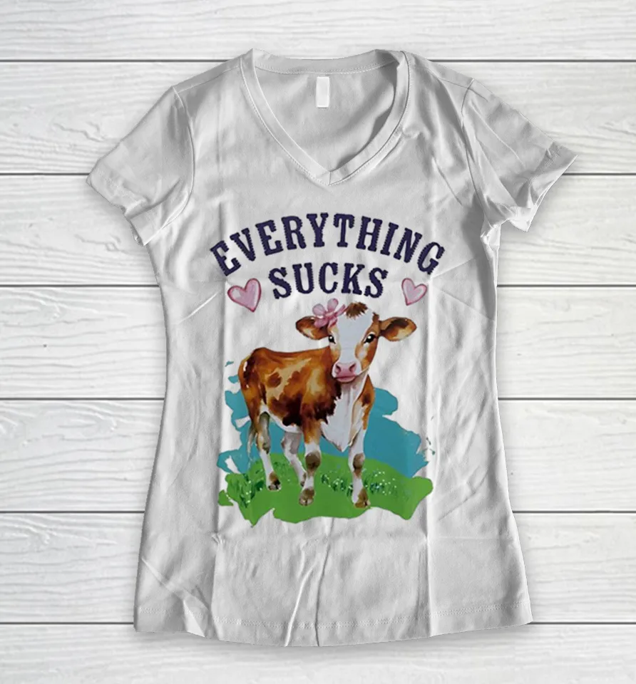 Cow everything sucks Women V-Neck T Shirt