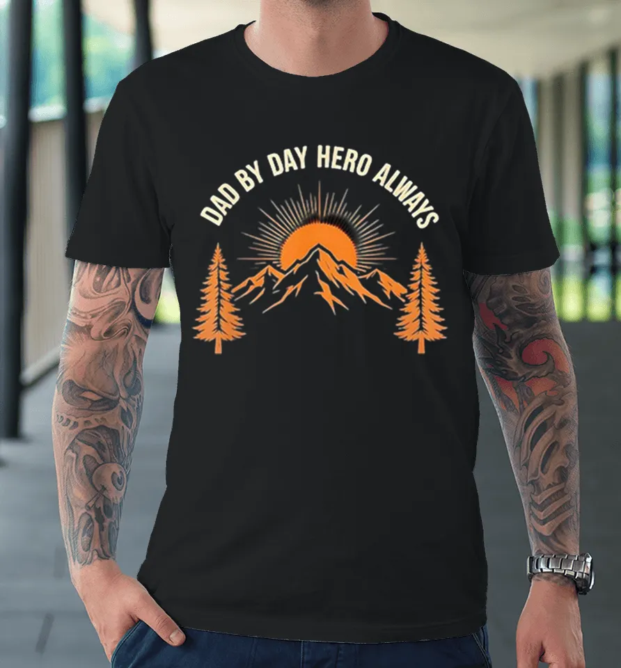 Dad By Day Hero Always sunset mountain pine trees vintage Premium T Shirt