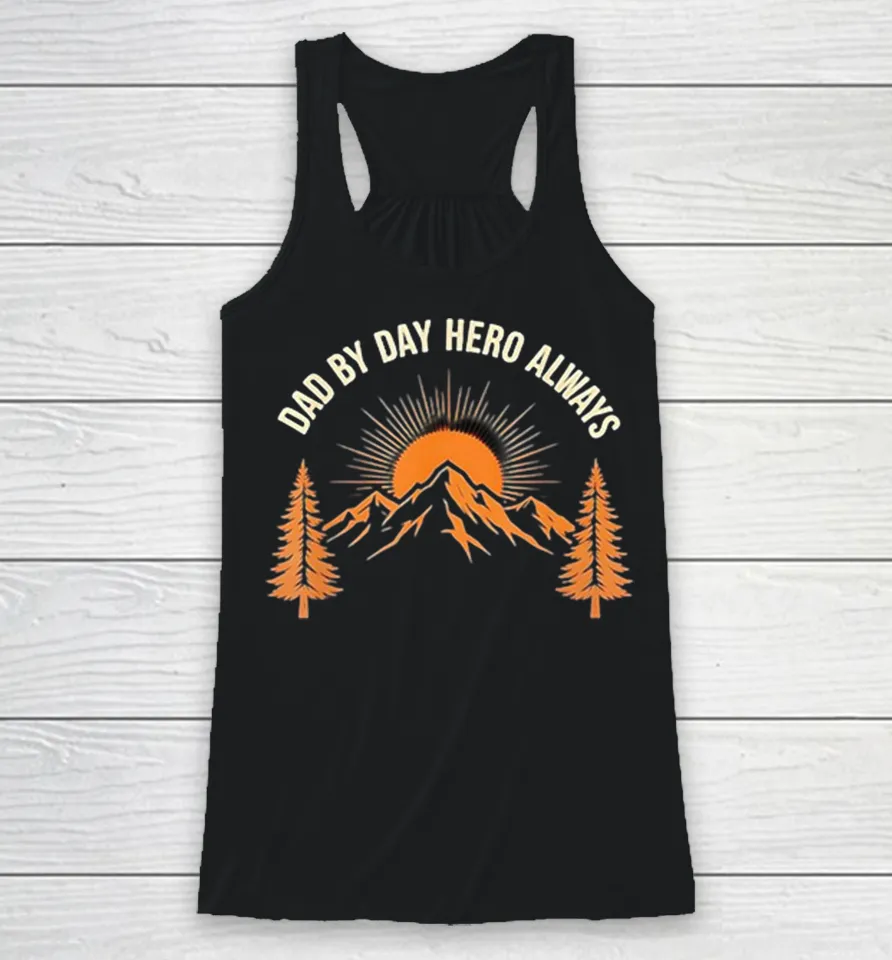 Dad By Day Hero Always Sunset Mountain Pine Trees Vintage Racerback Tank Dad By Day Hero Always Sunset Mountain Pine Trees Vintage Racerback Tank