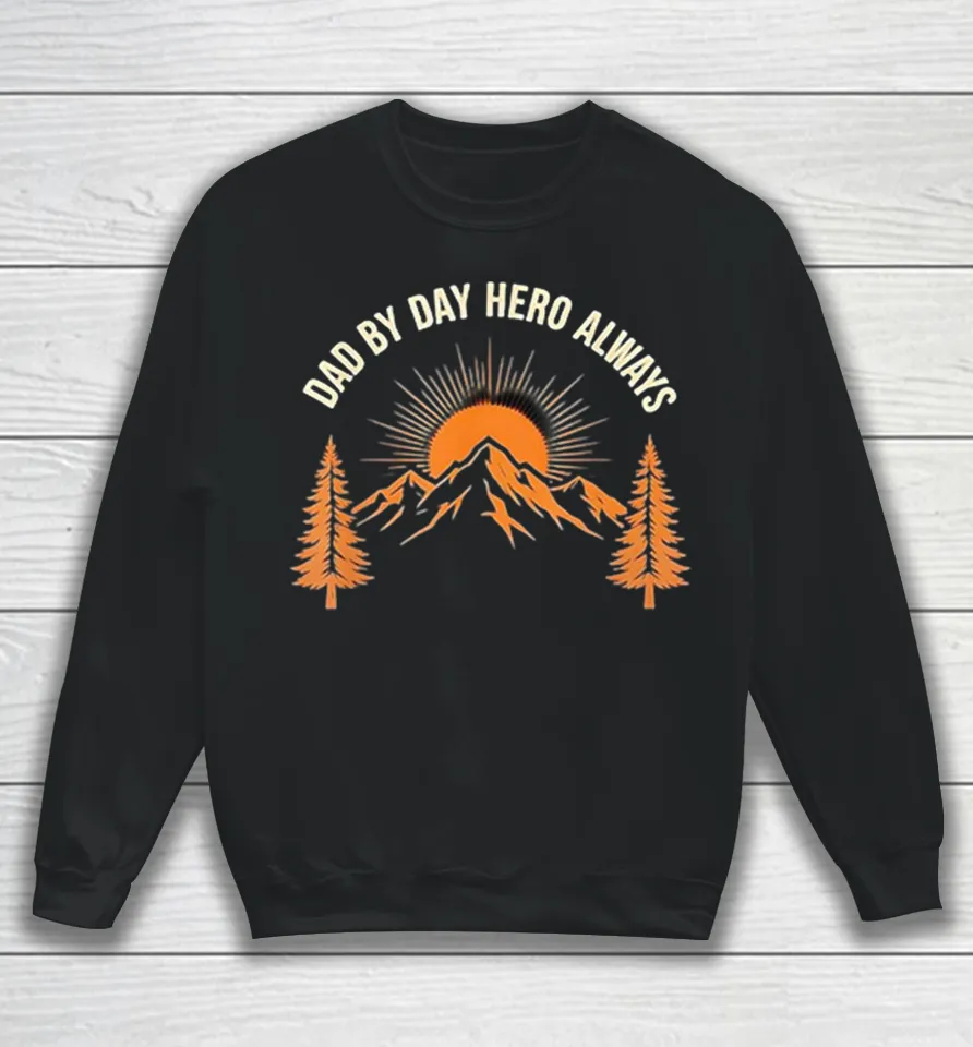 Dad By Day Hero Always sunset mountain pine trees vintage Sweatshirt