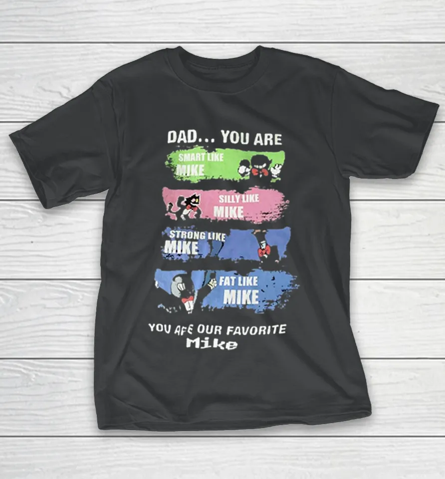 Dad You Are Smart Like Mike Silly Like Mike Strong Like Mike Fat Like Mike Shirt Dad You Are Smart Like Mike Silly Like Mike Strong Like Mike Fat Like Mike Shirt