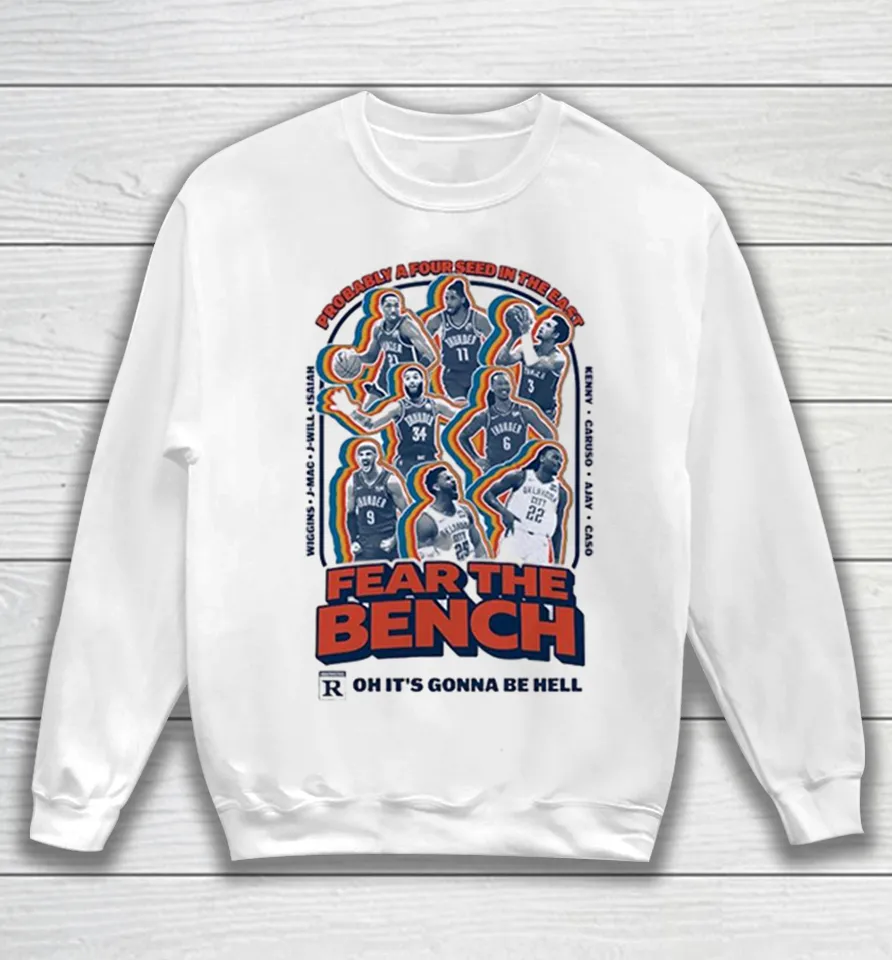 Fear the bench probably a four seed in the east Oklahoma City Thunder Sweatshirt