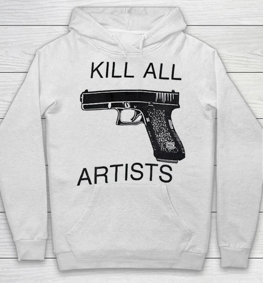 Kill All Artists Glock Pistol Anti-Art Satire Hoodie