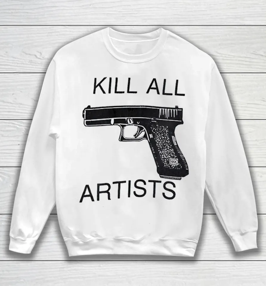Kill All Artists Glock Pistol Anti-Art Satire Sweatshirt