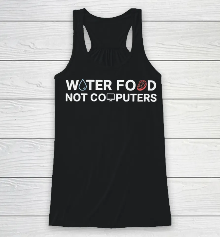 Water Food Not Computers Water Droplet Steak Computer Icons Racerback Tank Water Food Not Computers Water Droplet Steak Computer Icons Racerback Tank