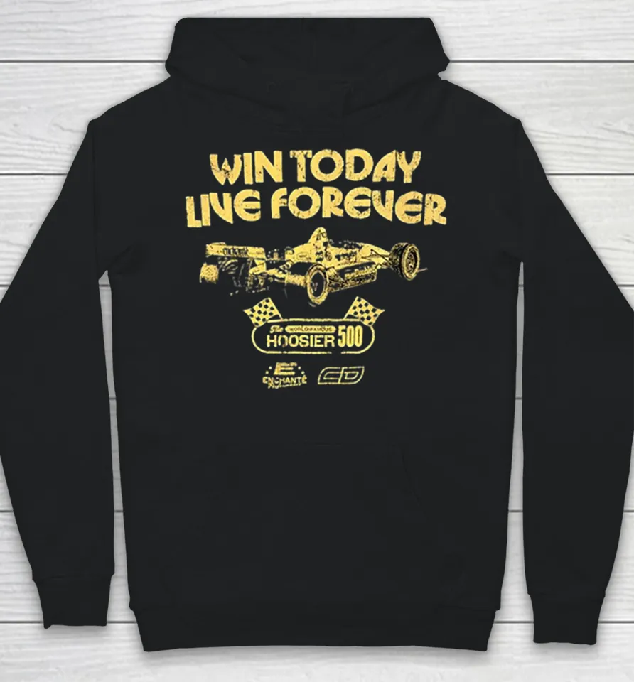 Win today live forever the world famous hoosier 500 Hoodie